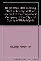 Carpenters' Hall, meeting place of history: With an account of the Carpenters' Company of the City and County of Philadelphia B0006E67IO Book Cover