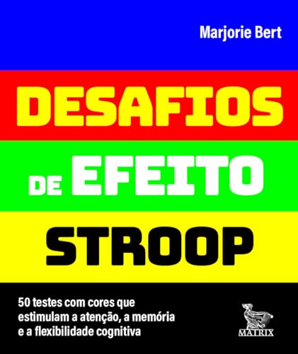 Desafios de efeito stroop: 50 testes com cores que estimulam a atenção, a memória e a flexibilidade cognitiva