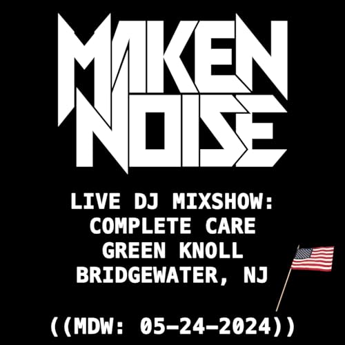 Episode 115: MAKEN NOISE ((MDW)) [LIVE DJ MIXSHOW] AT COMPLETE CARE GREEN KNOLL! ((05-24-2024))