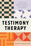 Testimony Therapy: Decolonizing Mental Health for Black Therapists and Clients