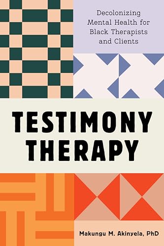 Testimony Therapy: Decolonizing Mental Health for Black Therapists and Clients