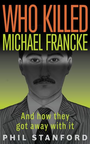 Who Killed Michael Francke: And How They Got Away With It
