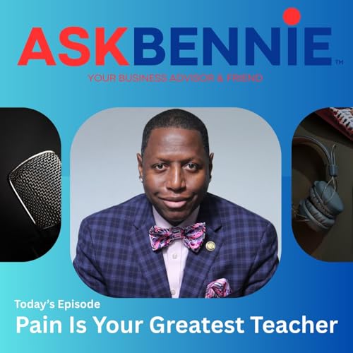 AskBennie.net - (Ep 3806) Pain Is Your Greatest Teacher