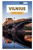 Vilnius Travel Guide: Discover Hidden Gems, Top Attractions, Hot Air Balloon Rides, Itineraries, and Day Trips from the Capital of Lithuania B0F636G94J Book Cover
