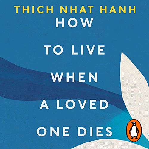 How to Live When a Loved One Dies by Thich Nhat Hanh episode artwork