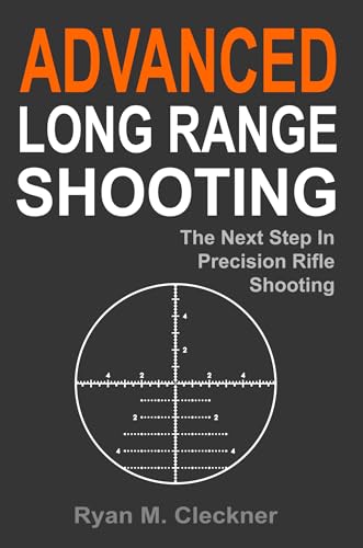 Advanced Long Range Shooting: The Next Step in Precision Rifle Shooting