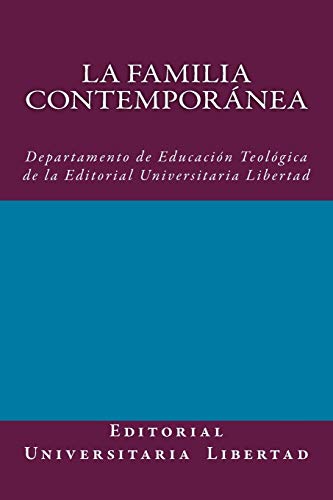 La Familia Contemporanea: Departamento de Educación Teológica de la Editorial Universitaria Libertad (Spanish Edition)