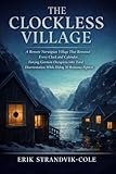 THE CLOCKLESS VILLAGE: A Remote Norwegian Village That Removed Every Clock and Calendar, Forcing German Occupiers into Total Disorientation While Hiding 50 Resistance Fighters (English Edition)