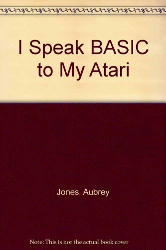 I speak BASIC to my Atari 0810461781 Book Cover