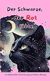  Der Schwarze, der Rot liebte: In liebevoller Erinnerung an Kater Blacky