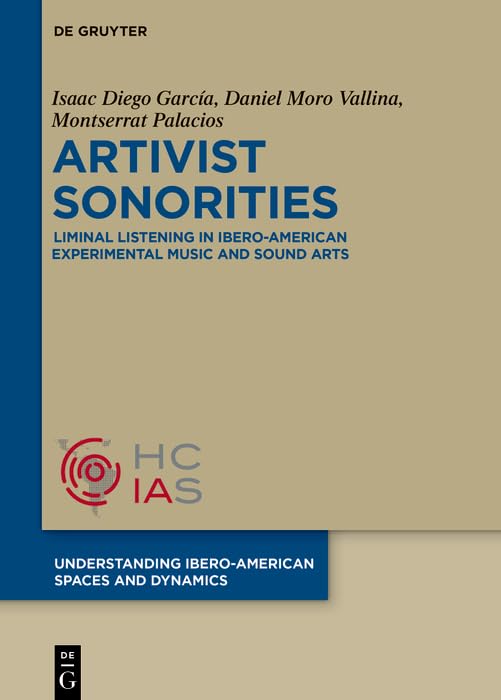 Artivist Sonorities: Liminal Listening in Ibero-American Experimental Music and Sound Arts      Kindle Edition