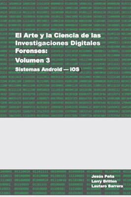 El Arte y la Ciencia de las Investigaciones Digitales Forenses: Volumen 3 - Sistemas Android y iOS | Ya disponible en tu tienda friki favorita! En mundofriki.es!