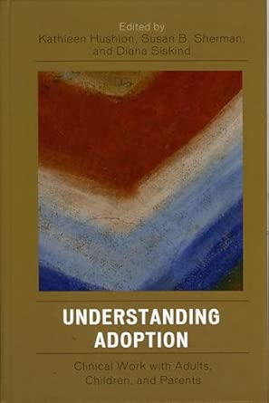 Understanding Adoption: Clinical Work with Adults, Children, and Parents book cover