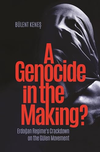 A Genocide in the Making?: Erdogan Regime's Crackdown on the Gülen Movement