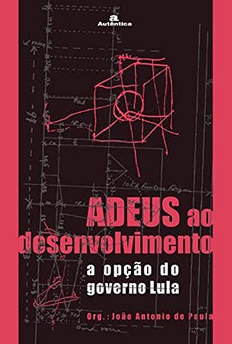 Adeus ao desenvolvimento: A opção do governo Lula
