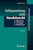  Fallsammlung zum Handelsrecht: Klausuren - Lösungen - Basiswissen (Juristische ExamensKlausuren)