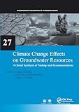 Climate Change Effects on Groundwater Resources (IAH - International Contributions to Hydrogeology)