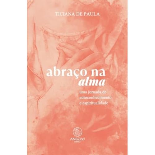 Abraço na alma: Uma jornada de autoconhecimento e espiritualidade