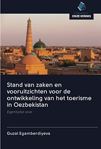 Stand van zaken en vooruitzichten voor de ontwikkeling van het toerisme in Oezbekistan: Eigentijdse visie (Dutch Edition)
