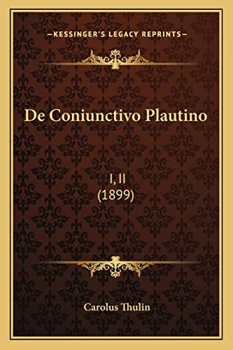 De Coniunctivo Plautino: I, II (1899) (English and Latin Edition)