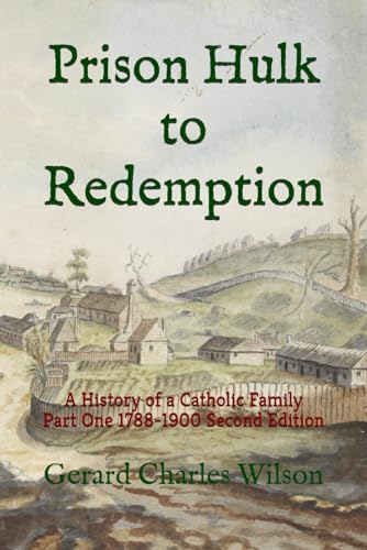 Prison Hulk to Redemption: A History of a Catholic Family Part One 1788-1900 Second Edition (Social History Series)