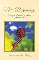 New Beginnings: Letting go of the past to prepare for the future 1504334817 Book Cover