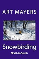 Snowbirding: North to South 1496004884 Book Cover