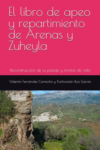 El libro de apeo y repartimiento de Arenas y Zuheyla: Reconstrucción de su paisaje y formas de vida