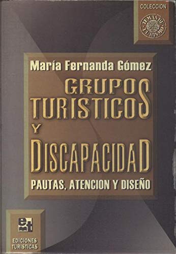 Grupos Turisticos Y Discapacidad: Pautas, Atencion Y Diseno
