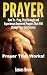 Prayer: Win The War Room Battle Through The Power Of Prayer!!: How To Pray, Pray Through And Experience Answered Prayers That Will Change Your Life Forever (Win The Battle In The Prayer War Room)