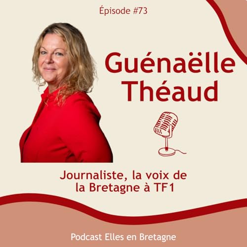 #73 - Guénaëlle Théaud journaliste, la voix de la Bretagne à TF1 cover art