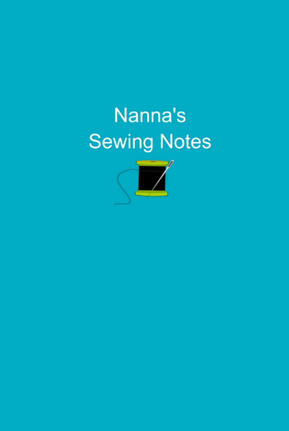 Nanna's Sewing Notes: Blue Hardcover 120 Lined Page Notebook To Record Sewing Projects