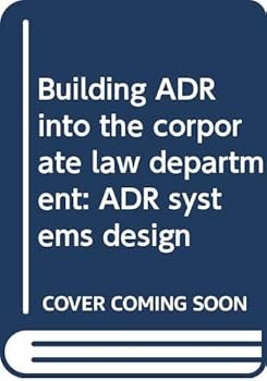 Unknown Binding Building ADR into the corporate law department: ADR systems design Book