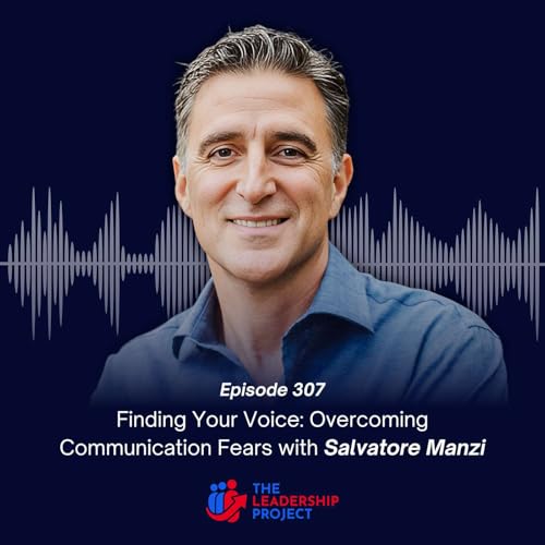 307. Finding Your Voice: Overcoming Communication Fears with Salvatore Manzi