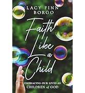 Faith Like a Child: Embracing Our Lives as Children of God