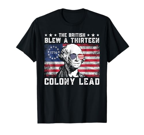 The British Blew A Thirteen Colony Lead Funny 4th of July T-Shirt