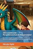 NIKI & SONICUS® – Perspektivwechsel im Klassenzimmer: Das inklusive Master-Handbuch für Empathie, Struktur und nonverbale Kommunikation in der Sekundarstufe I (ab Klasse 5)