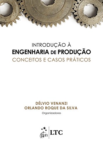 Introdução à Engenharia de Produção - Conceitos e Casos Práticos
