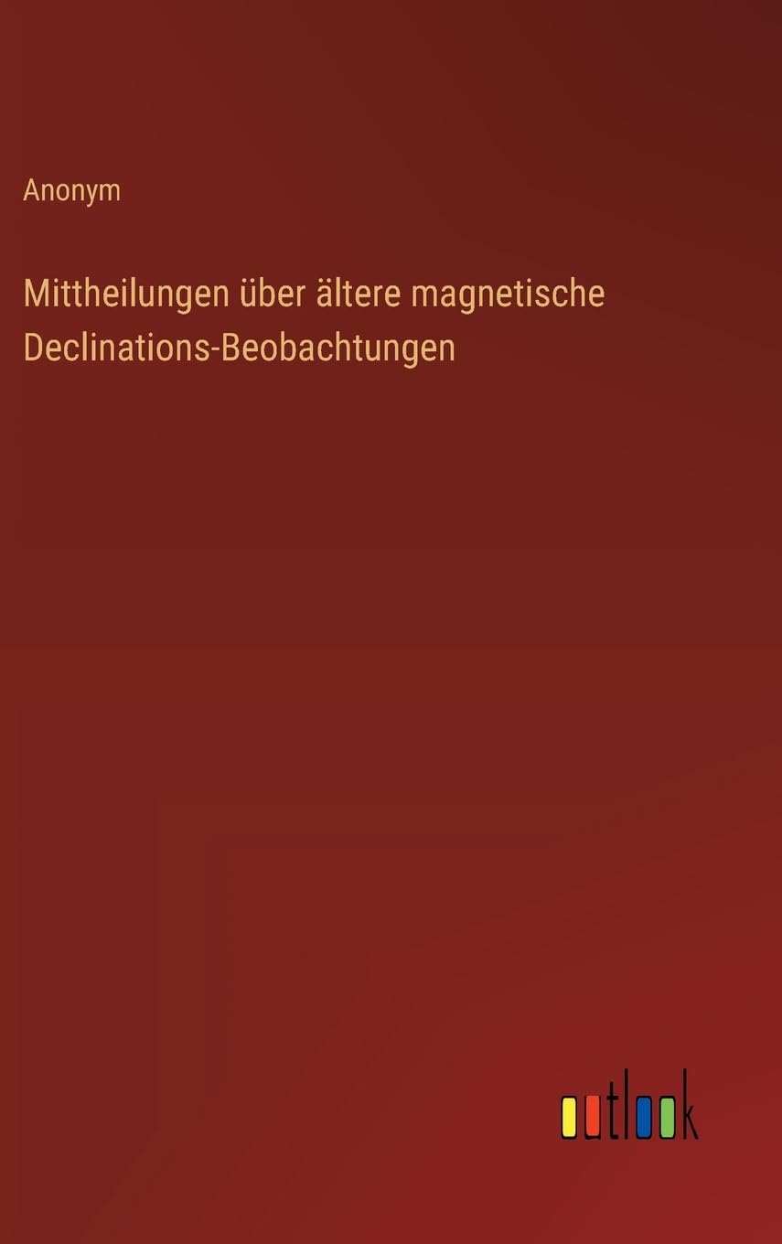 Mittheilungen über ältere magnetische Declinations-Beobachtungen