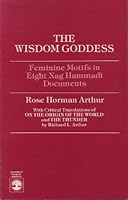 The Wisdom Goddess: Feminie Motifs in Eight Nag Hammadi Documents 0819141720 Book Cover