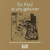  Ein Kind ist uns geboren - Der Dresdner Kreuzchor singt weihnachtliche Musik