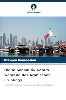 Die Außenpolitik Katars während des Arabischen Frühlings (German Edition) 6200729808 Book Cover
