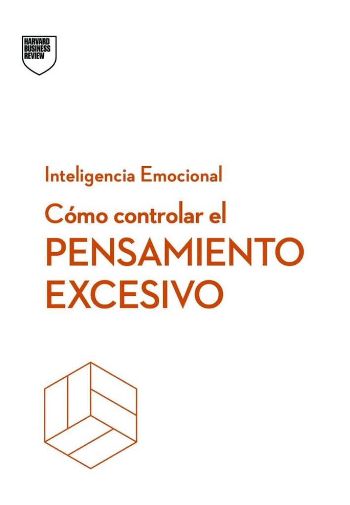 Cómo controlar el pensamiento excesivo.Serie Inteligencia Emocional HBR (Managing Overthinking Spanish Edition)
