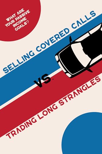 Selling Covered Calls vs. Trading Long Strangles: What Are Your Passive Income Goals? (Diverse Entrepreneurs Book 179) (English Edition)