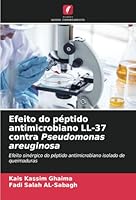 Efeito do péptido antimicrobiano LL-37 contra Pseudomonas areuginosa: Efeito sinérgico do péptido antimicrobiano isolado de queimaduras (Portuguese Edition) 6208727987 Book Cover