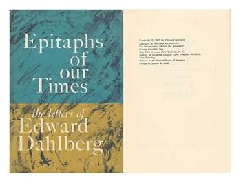 Epitaphs of Our Times: the letters of Edward Dahlberg