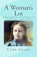 A Woman's Lot: The Amanda Stephenson Journals 1900-1904 (Volume 2) 1983692166 Book Cover