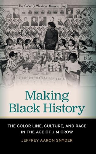 Making Black History: The Color Line, Culture, and Race in the Age of Jim Crow