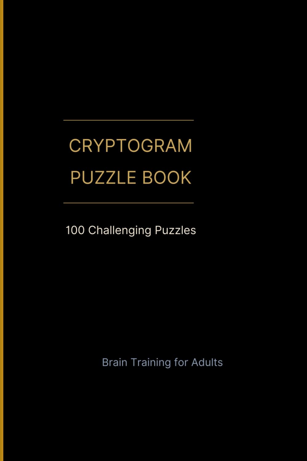 CRYPTOGRAM PUZZLE BOOK: 100 Challenging Puzzles Brain Training for Adults