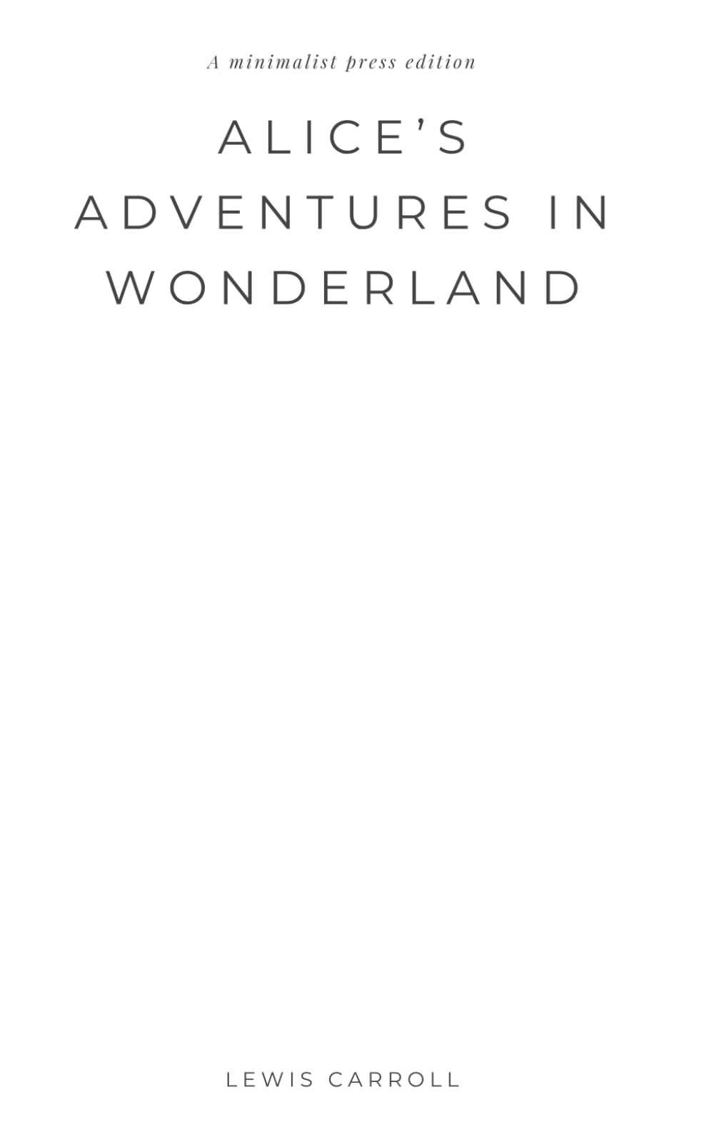 Alice's Adventures in Wonderland - Lewis Carroll: A minimalist press edition
